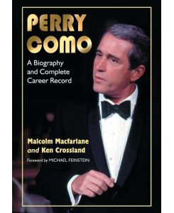 Perry Como A Biography and Complete Career Record - Malcolm Macfarlane, Ken Crossland