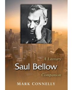Saul Bellow A Literary Companion - Mark Connelly