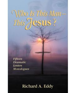 WHO IS THIS MAN- THIS JESUS? - Richard Eddy