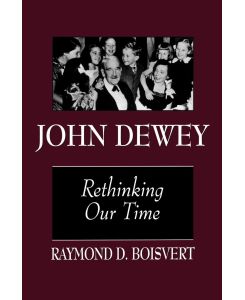 John Dewey Rethinking Our Time - Raymond D. Boisvert