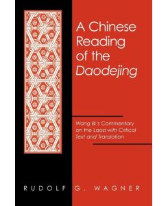 A Chinese Reading of the Daodejing Wang Bi's Commentary on the Laozi with Critical Text and Translation - Rudolf G. Wagner