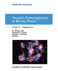 Somatic Embryogenesis in Woody Plants Volume 2 ¿ Angiosperms