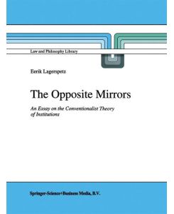The Opposite Mirrors An Essay on the Conventionalist Theory of Institutions - E. Lagerspetz