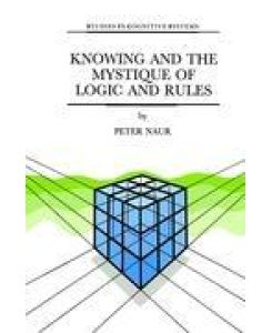 Knowing and the Mystique of Logic and Rules including True Statements in Knowing and Action * Computer Modelling of Human Knowing Activity * Coherent Description as the Core of Scholarship and Science - P. Naur