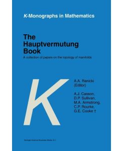The Hauptvermutung Book A Collection of Papers on the Topology of Manifolds - A. A. Ranicki, D. P. Sullivan, A. J. Casson, G. E. Cooke, M. A. Armstrong, C. P. Rourke