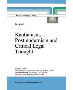 Kantianism, Postmodernism and Critical Legal Thought - I. Ward