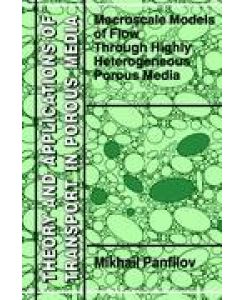 Macroscale Models of Flow Through Highly Heterogeneous Porous Media - M. Panfilov