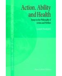 Action, Ability and Health Essays in the Philosophy of Action and Welfare - L. Y Nordenfelt