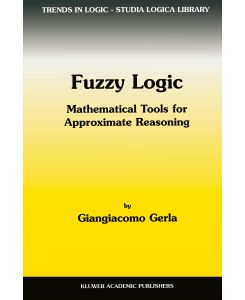 Fuzzy Logic Mathematical Tools for Approximate Reasoning - G. Gerla