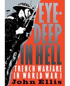 Eye-Deep in Hell Trench Warfare in World War I - John Ellis