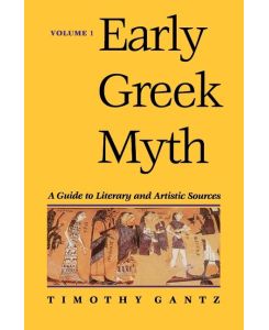 Early Greek Myth A Guide to Literary and Artistic Sources - Timothy Gantz