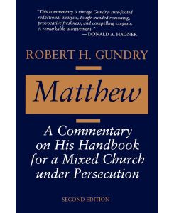 Matthew A Commentary on His Handbook for a Mixed Church Under Persecution - Robert Horton Gundry