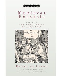 Medieval Exegesis, Volume 1 The Four Senses of Scripture - Henri De Lubac, Henri De Lubac
