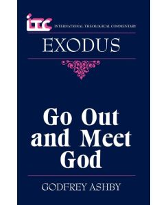 Itc - Exodus Go Out and Meet God - G. W. Ashby, Godfrey W. Ashby, Christopher R. Seitz