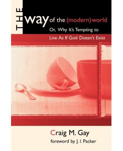 Way of the (Modern) World - Craig M. Gay, Kathlyn Gay