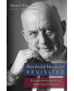 Reinhold Niebuhr Revisited Engagements with an American Original - Daniel Rice