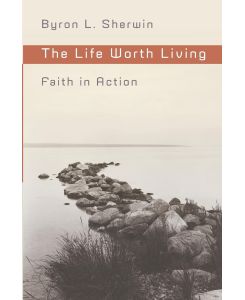 The Life Worth Living - Byron L. Sherwin