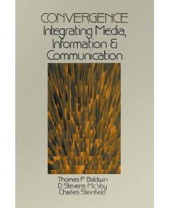 Convergence Integrating Media, Information & Communication - Thomas F. Baldwin, D. Stevens McVoy, Charles W. Steinfield