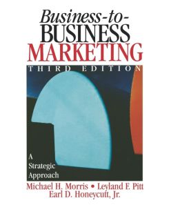 Business-To-Business Marketing A Strategic Approach - Michael H. Morris, Leyland F. Pitt, Earl Dwight Jr. Honeycutt