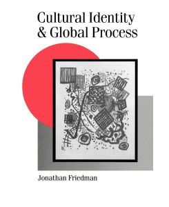 Cultural Identity and Global Process - Jonathan Friedman, Johnathan Friedman