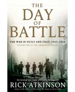 The Day of Battle The War in Sicily and Italy, 1943-1944 - Rick Atkinson, Atkinson