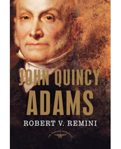 John Quincy Adams - Robert Vincent Remini