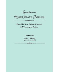 Genealogies of Rhode Island Families from the New England Historical and Genealogical Register. in Two Volumes. Volume II Niles - Wilson (Plus Source