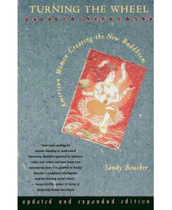 Turning The Wheel American Women Creating the New Buddhism - Sandy Boucher