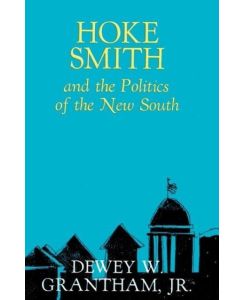 Hoke Smith and the Politics of the New South - Dewey W. Grantham