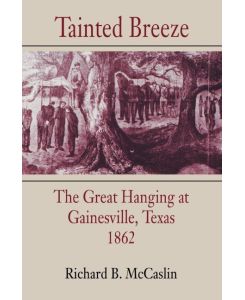 Tainted Breeze The Great Hanging at Gainesville, Texas, 1862 - Richard B. McCaslin
