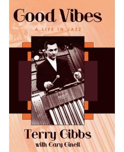 Good Vibes A Life in Jazz - Terry Gibbs