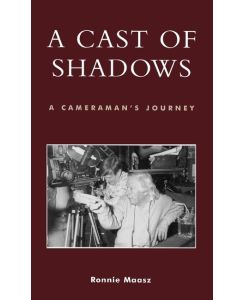 A Cast of Shadows A Cameraman's Journey - Ronnie Maasz