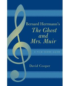 Bernard Herrmann's The Ghost and Mrs. Muir A Film Score Guide - David Cooper