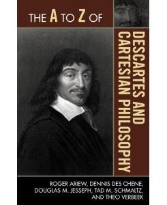 The to Z of Descartes and Cartesian Philosophy - Roger Ariew, Dennis Des Chene, Douglas M. Jesseph