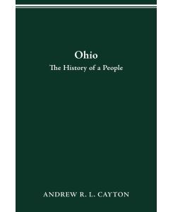 OHIO THE HISTORY OF A PEOPLE - Andrew R. L. Cayton