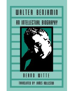 Walter Benjamin An Intellectual Biography - Bernd Witte