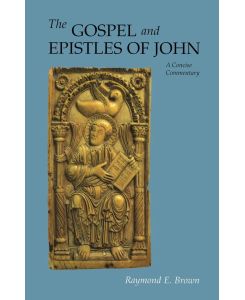 Gospel and Epistles of John A Concise Commentary (Revised) - Raymond Edward Brown