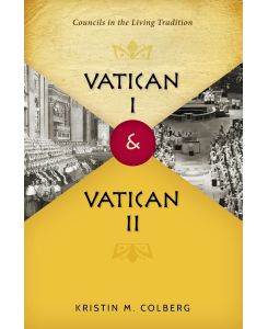 Vatican I and Vatican II Councils in the Living Tradition - Kristin M Colberg