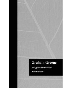 Graham Greene An Approach to the Novels - Robert Hoskins