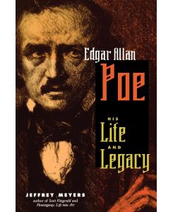 Edgar Allan Poe His Life and Legacy - Jeffrey Meyers