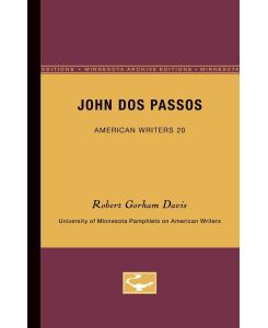 John Dos Passos - American Writers 20 University of Minnesota Pamphlets on American Writers - Robert Gorham Davis