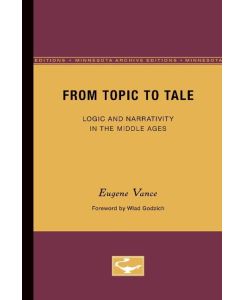 From Topic to Tale Logic and Narrativity in the Middle Ages - Eugene Vance