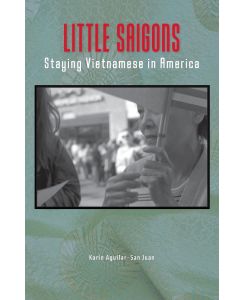 Little Saigons Staying Vietnamese in America - Karin Aguilar-San Juan