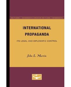 International Propaganda Its Legal and Diplomatic Control - L. John Martin