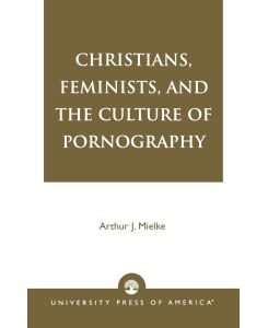 Christians, Feminists, and The Culture of Pornography - Arthur J. Mielke