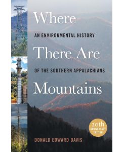 Where There Are Mountains An Environmental History of the Southern Appalachians - Donald Edward Davis