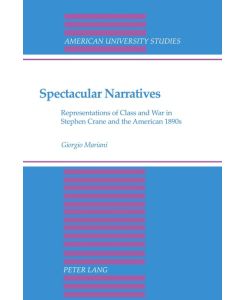 Spectacular Narratives Representation of Class and War in Stephen Crane and the American 1890s - Giorgio Mariani