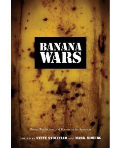 Banana Wars Power, Production, and History in the Americas