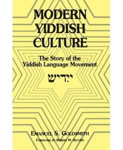Modern Yiddish Culture The Story of the Yiddish Language Movement (Expanded) - Emanuel S Goldsmith
