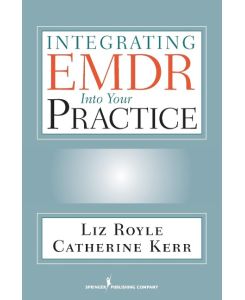 Integrating EMDR Into Your Practice - Liz Royle, Catherine Kerr